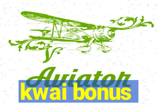 kwai bonus